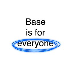 base-is-for-everyone